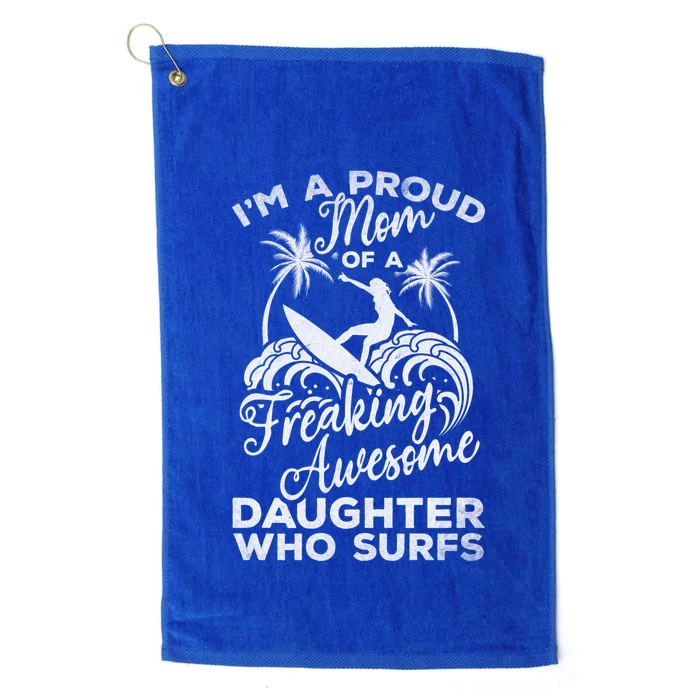 Surfing Proud Mom Of A Freaking Awesome Daughter Who Surfs Gift Platinum Collection Golf Towel