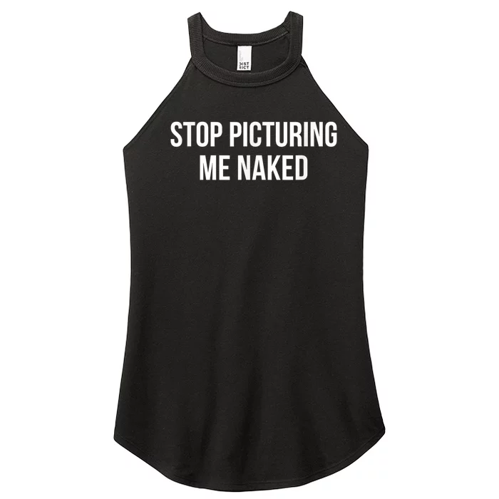 Stop Picturing Me Naked Women’s Perfect Tri Rocker Tank