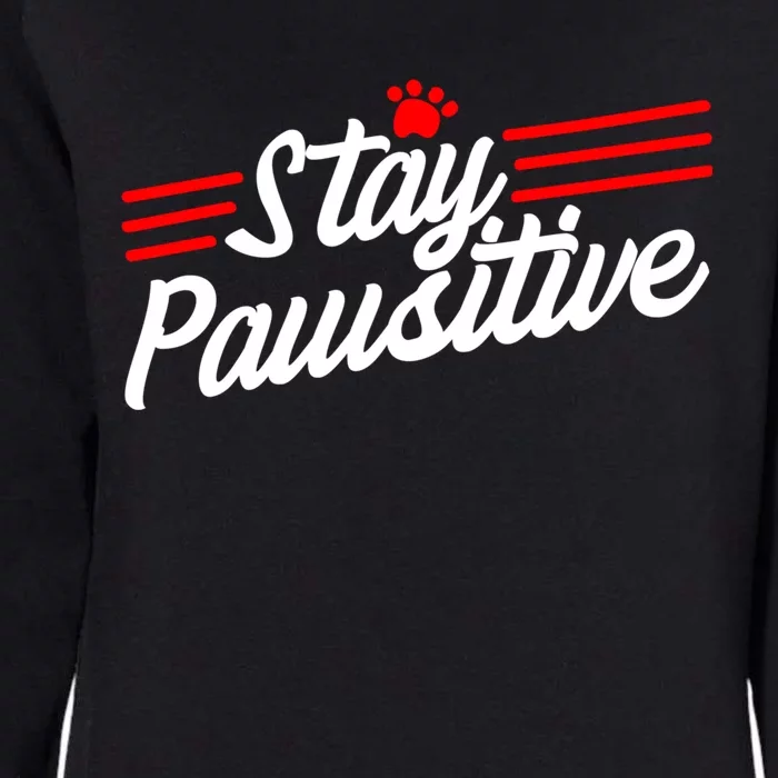 Stay Pawsitive Meaningful Gift Womens California Wash Sweatshirt