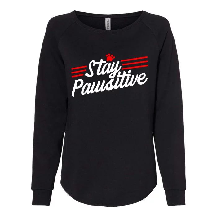 Stay Pawsitive Meaningful Gift Womens California Wash Sweatshirt