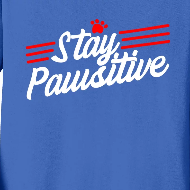 Stay Pawsitive Meaningful Gift Kids Long Sleeve Shirt