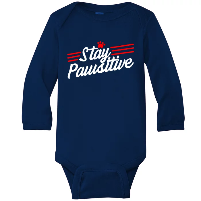 Stay Pawsitive Meaningful Gift Baby Long Sleeve Bodysuit