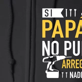 Si Papá No Puede Arreglarlo Nadie Puede Full Zip Hoodie