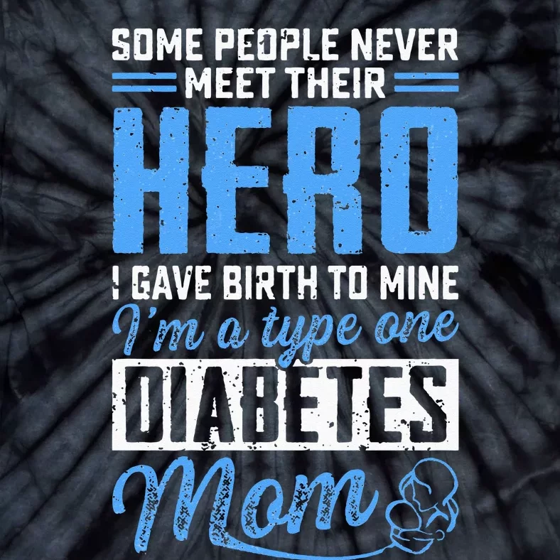 Some People Never Meet Their Hero T1D Diabetes Mom Awareness Tie-Dye T-Shirt