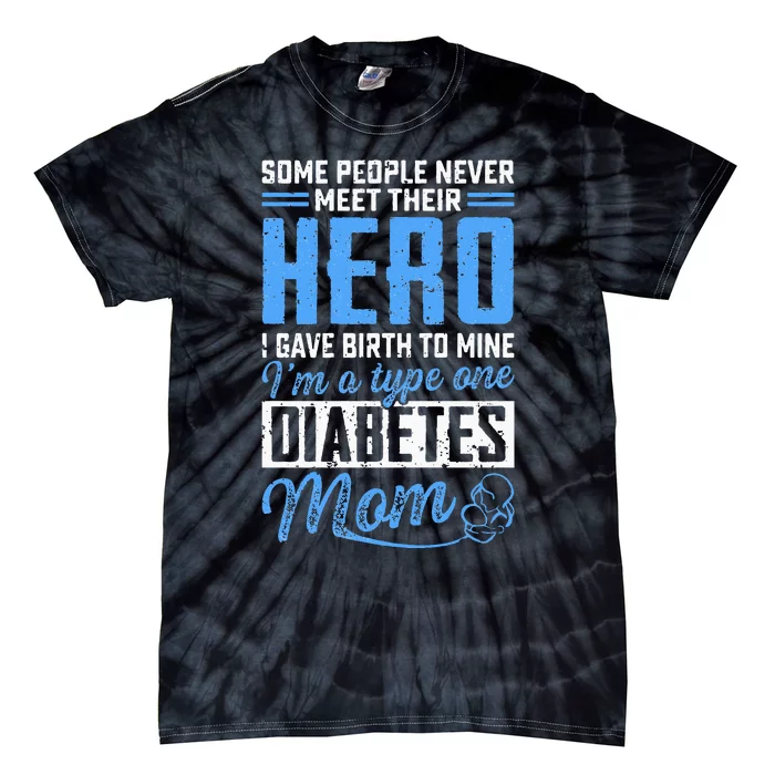 Some People Never Meet Their Hero T1D Diabetes Mom Awareness Tie-Dye T-Shirt