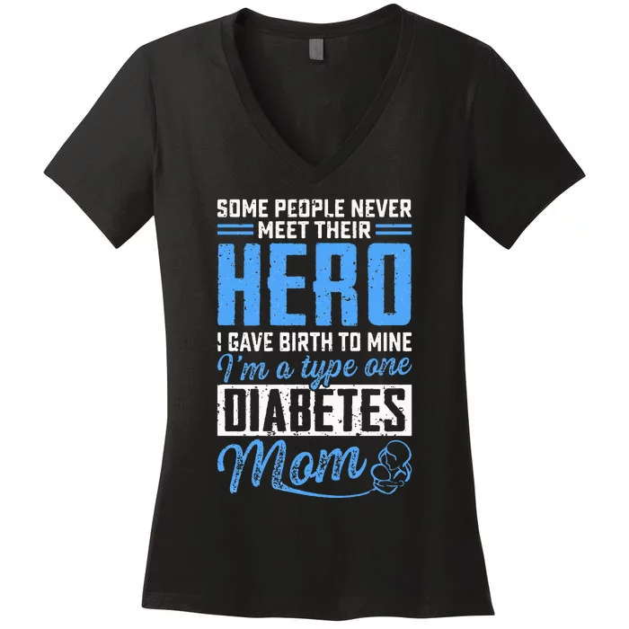 Some People Never Meet Their Hero T1D Diabetes Mom Awareness Women's V-Neck T-Shirt