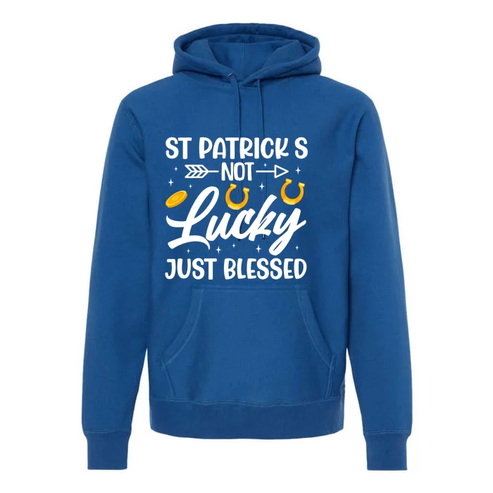 St Patricks Not Lucky Just Blessed Gift Premium Hoodie