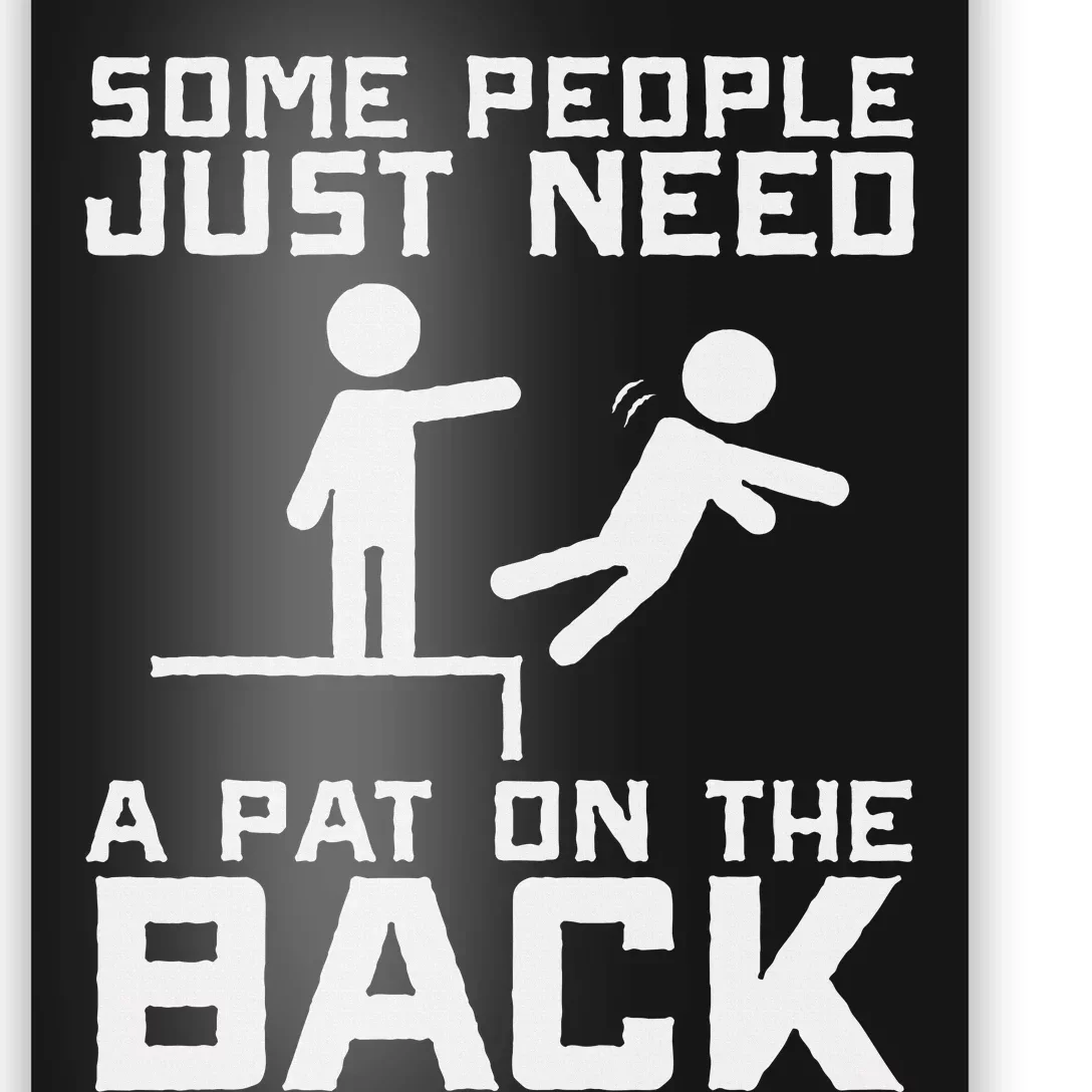 Some People Need A Pat On The Back Poster