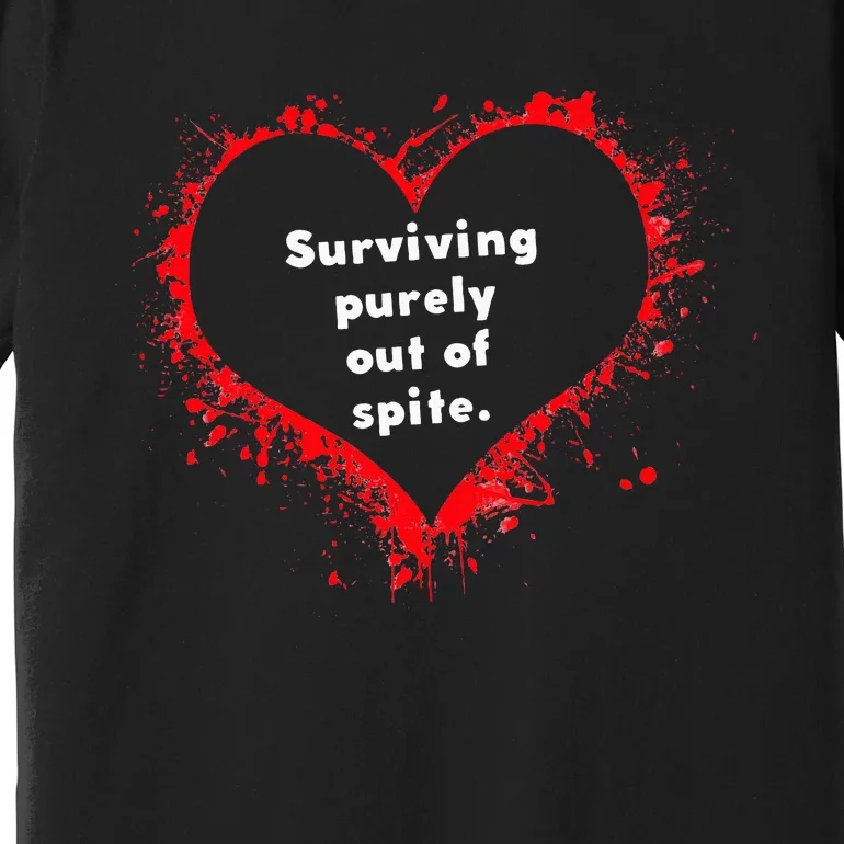 Surviving Purely Out Of Spite Premium T-Shirt