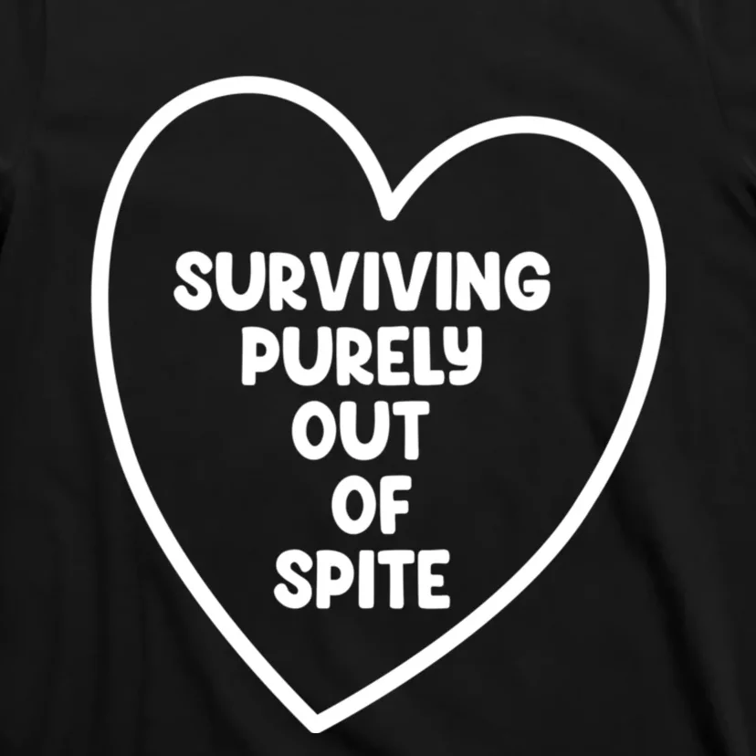 Surviving Purely Out Of Spite Appeal For Life T-Shirt