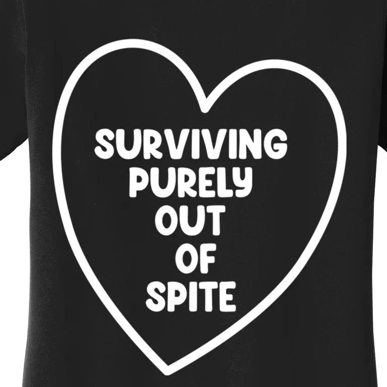 Surviving Purely Out Of Spite Appeal For Life Women's T-Shirt