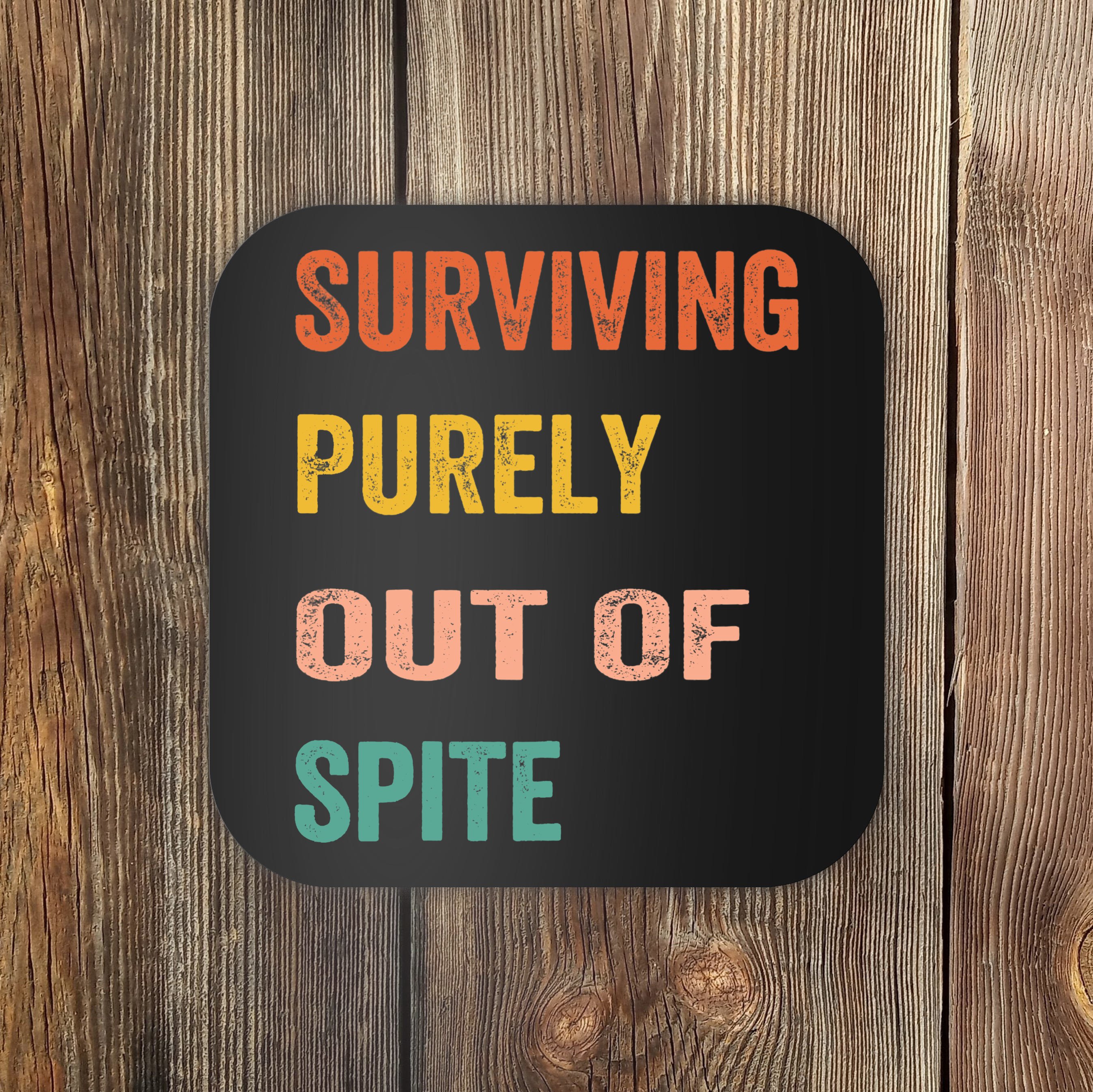 Surviving Purely Out Of Spite Appeal For Life Coaster TeeShirtPalace