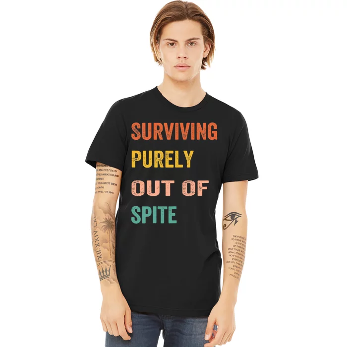 Surviving Purely Out Of Spite Appeal For Life Premium T-Shirt