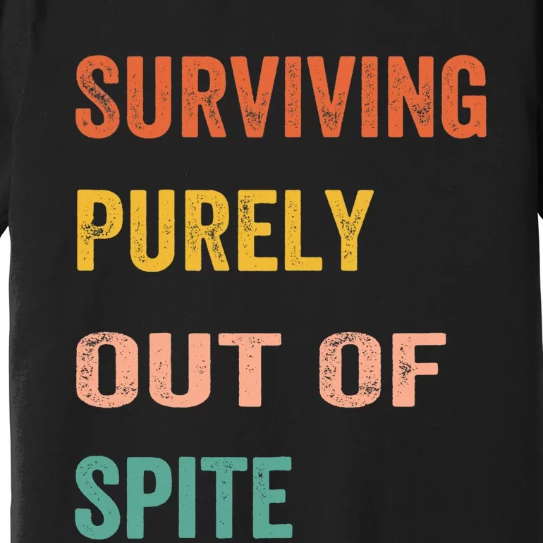 Surviving Purely Out Of Spite Appeal For Life Premium T-Shirt