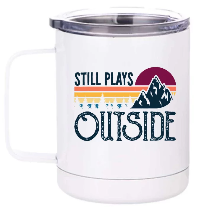 Still Plays Outside Funny Vintage Camping And Hiking Front & Back 12oz Stainless Steel Tumbler Cup