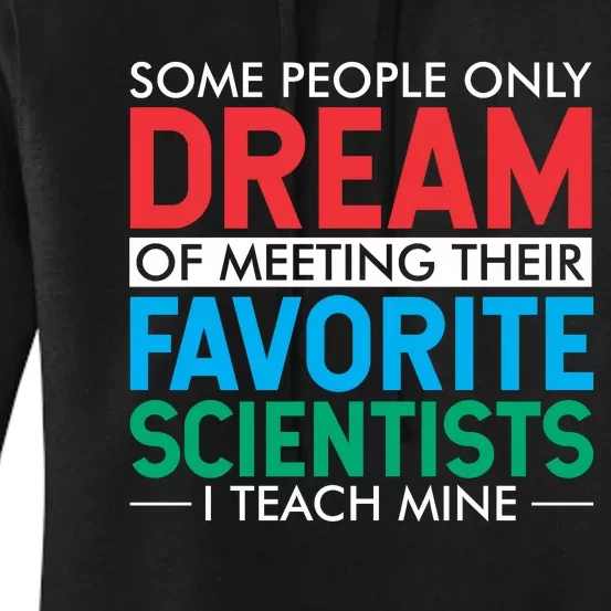 Some People Only Dream Of Meeting Their Favorite Scientists I Teach Mine Women's Pullover Hoodie