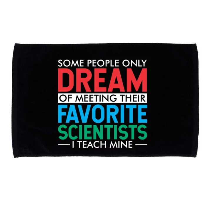 Some People Only Dream Of Meeting Their Favorite Scientists I Teach Mine Microfiber Hand Towel