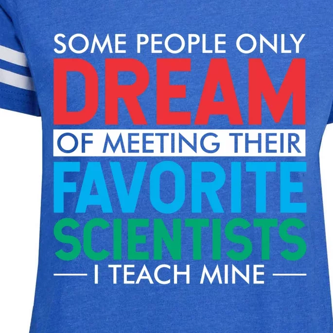 Some People Only Dream Of Meeting Their Favorite Scientists I Teach Mine Enza Ladies Jersey Football T-Shirt