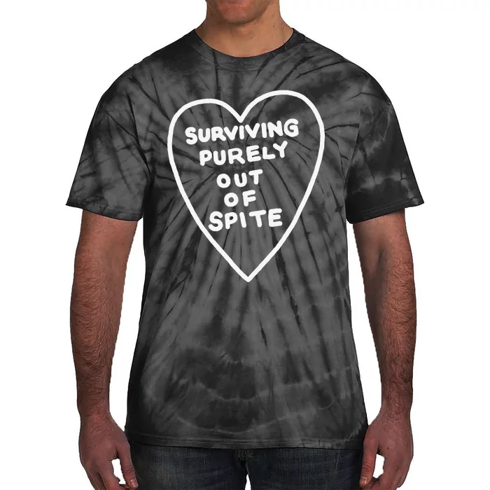 Surviving Purely Out Of Spite Appeal For Life Tie-Dye T-Shirt