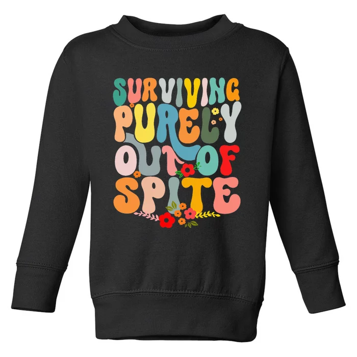 Surviving Purely Out Of Spite Toddler Sweatshirt