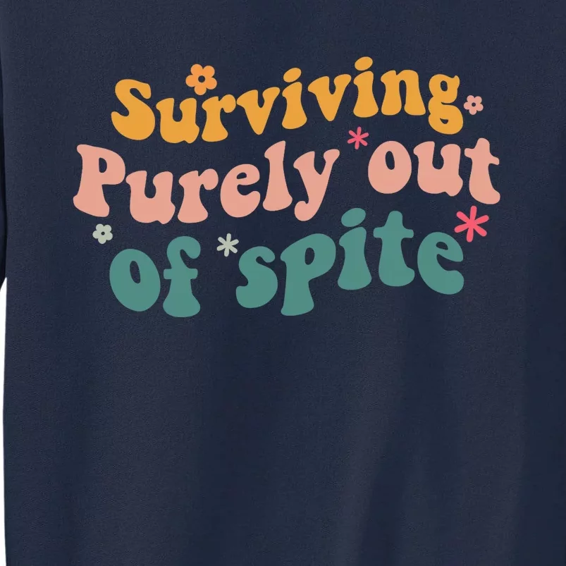 Surviving Purely Out Of Spite A Humorous Funny Tall Sweatshirt