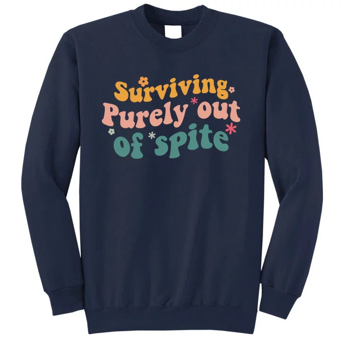 Surviving Purely Out Of Spite A Humorous Funny Tall Sweatshirt