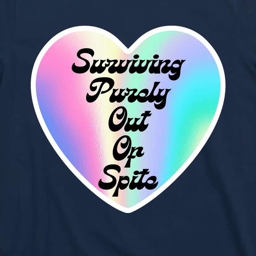 Surviving Purely Out Of Spite Makes A Great Gift! T-Shirt