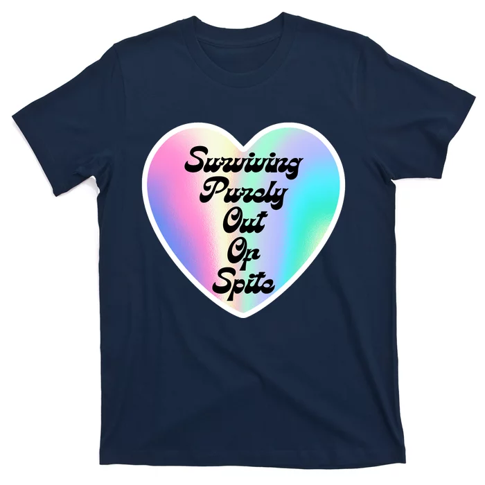 Surviving Purely Out Of Spite Makes A Great Gift! T-Shirt