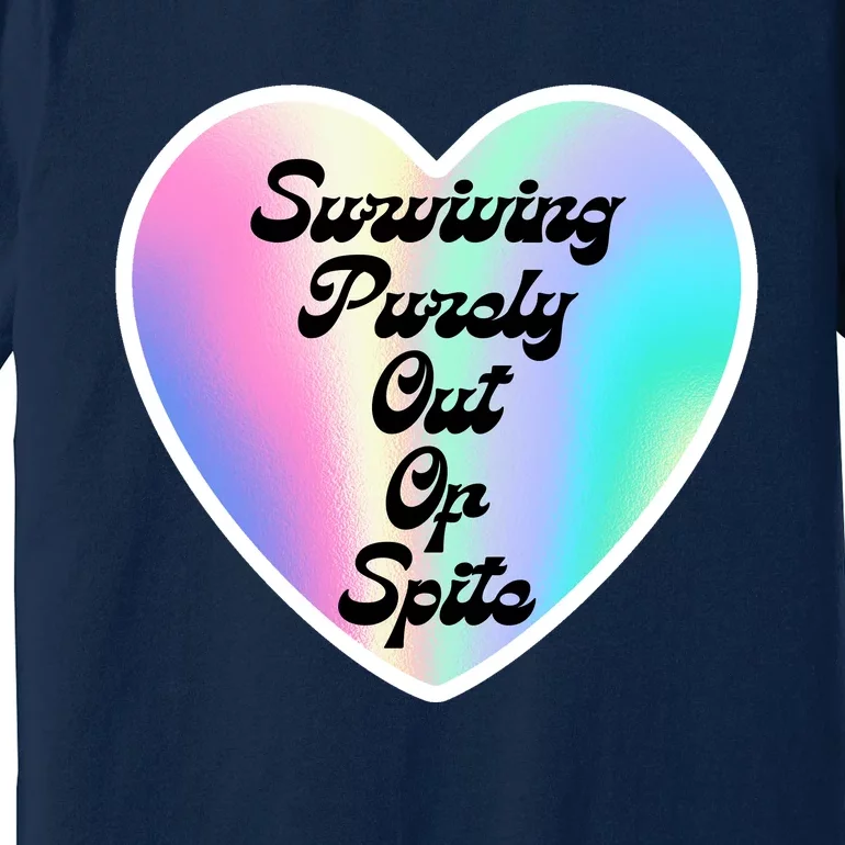 Surviving Purely Out Of Spite Makes A Great Gift! Premium T-Shirt