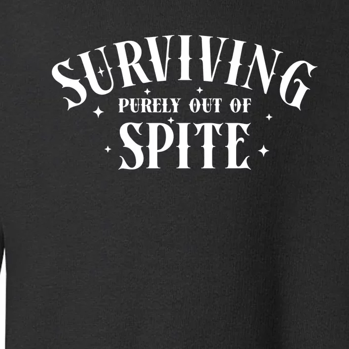 Surviving Purely Out Of Spite Toddler Sweatshirt