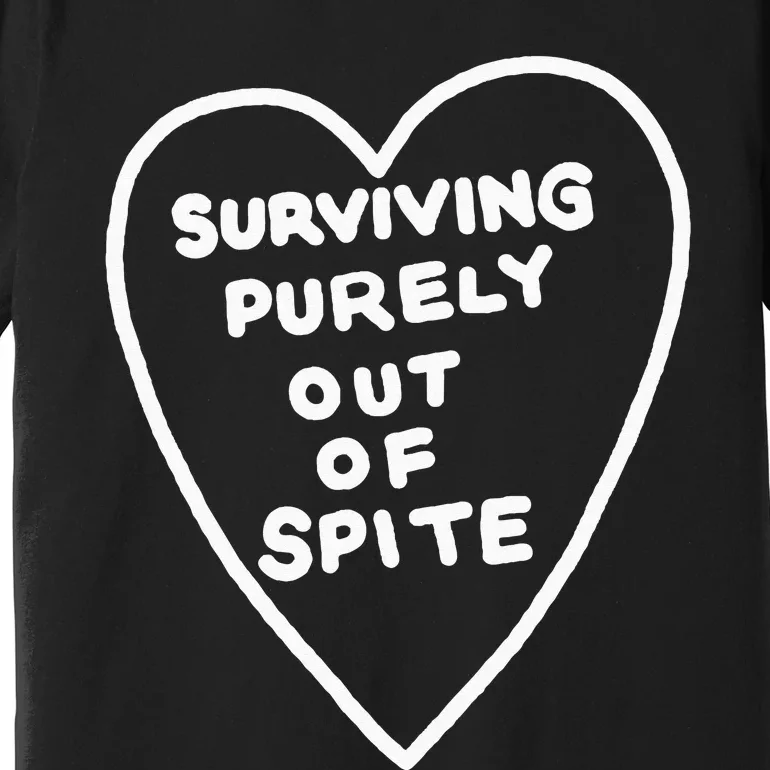 Surviving Purely Out Of Spite Appeal For Life Premium T-Shirt