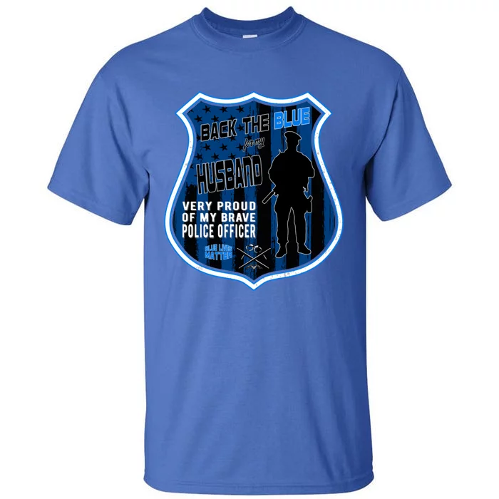 Support Police Officers Cop I Back The Blue For My Husband Gift Tall T-Shirt