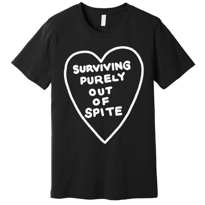 Surviving Purely Out Of Spite Appeal For Life Premium T-Shirt