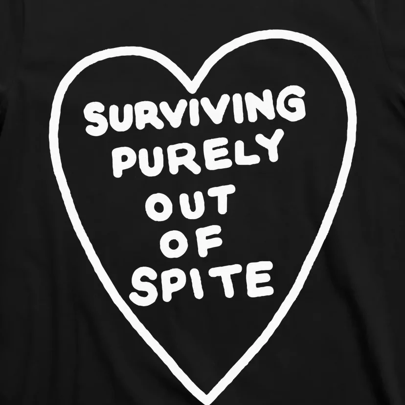 Surviving Purely Out Of Spite Appeal For Life T-Shirt