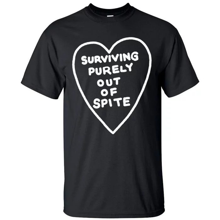 Surviving Purely Out Of Spite Appeal For Life Tall T-Shirt