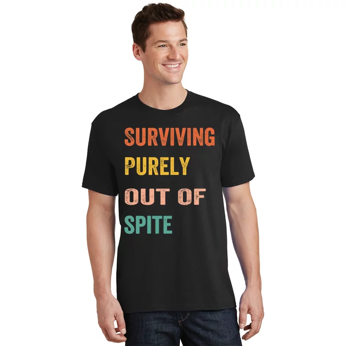 Surviving Purely Out Of Spite Appeal For Life T-Shirt