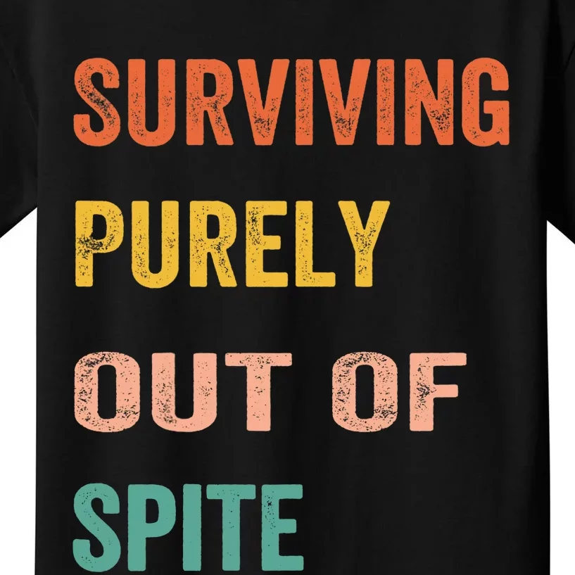 Surviving Purely Out Of Spite Appeal For Life Kids T-Shirt