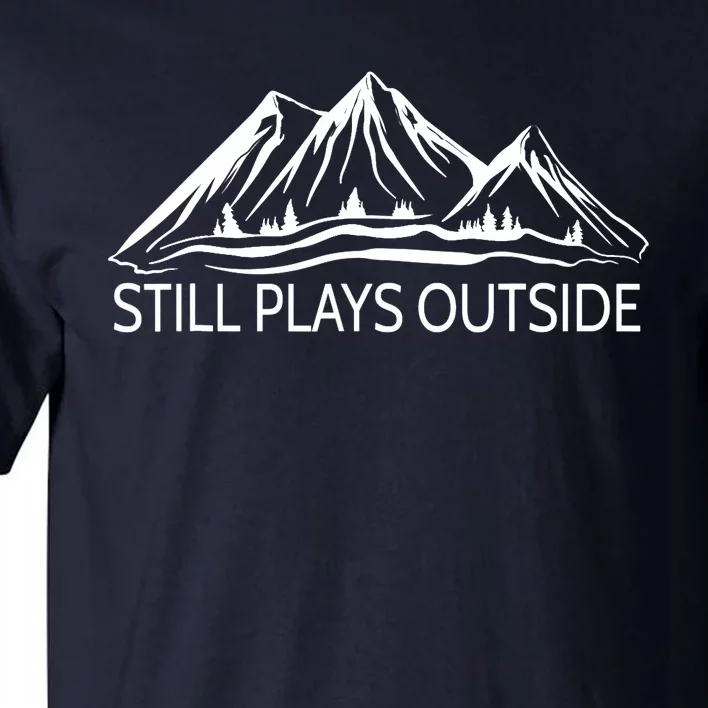 Still Plays Outside Hiking and Camping Tall T-Shirt