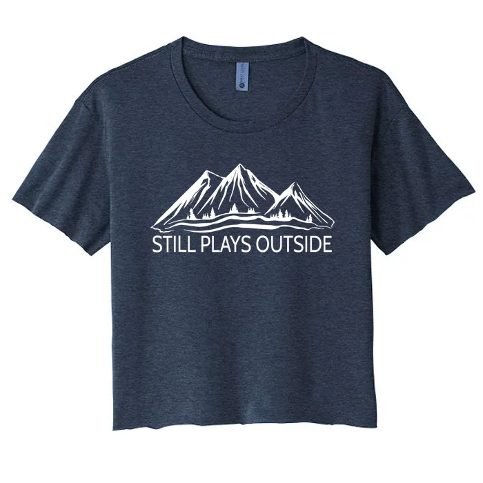 Still Plays Outside Hiking and Camping Women's Crop Top Tee