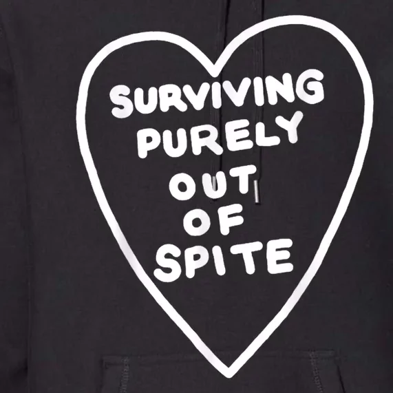 Surviving Purely Out Of Spite Premium Hoodie