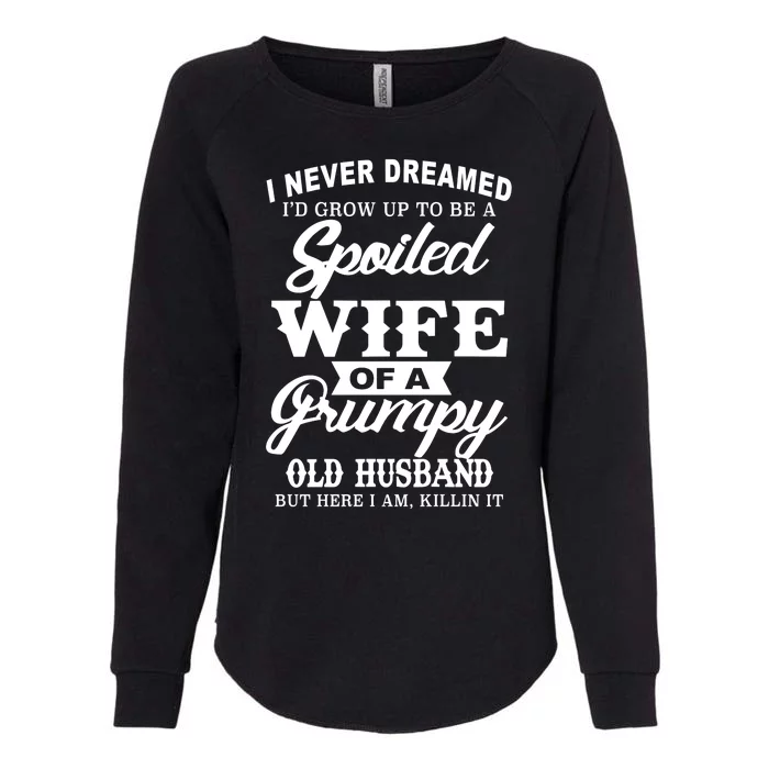 Spoiled Wife Of A Grumpy Old Husband Womens California Wash Sweatshirt