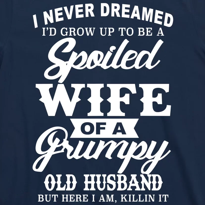 Spoiled Wife Of A Grumpy Old Husband T-Shirt