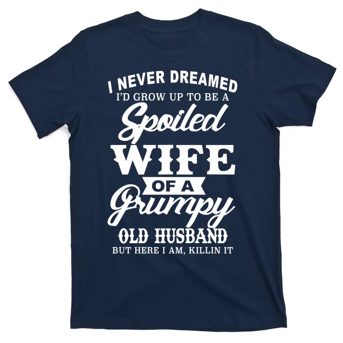 Spoiled Wife Of A Grumpy Old Husband T-Shirt