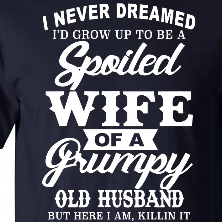 Spoiled Wife Of A Grumpy Old Husband Tall T-Shirt