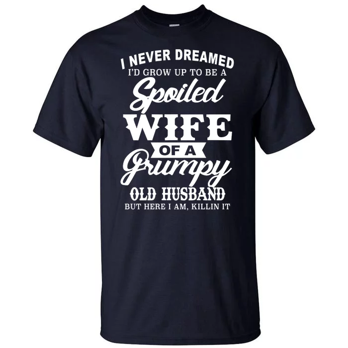 Spoiled Wife Of A Grumpy Old Husband Tall T-Shirt