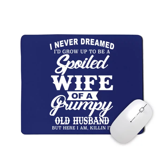 Spoiled Wife Of A Grumpy Old Husband Mousepad