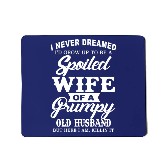 Spoiled Wife Of A Grumpy Old Husband Mousepad