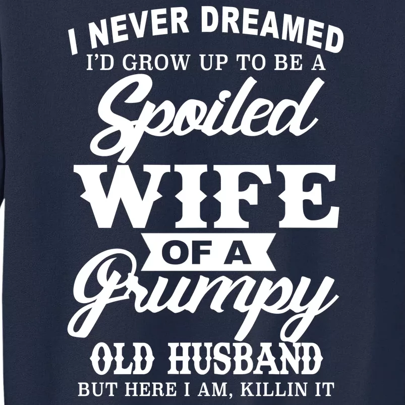 Spoiled Wife Of A Grumpy Old Husband Tall Sweatshirt