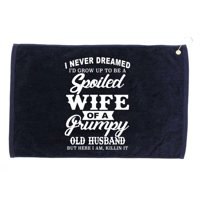 Spoiled Wife Of A Grumpy Old Husband Grommeted Golf Towel