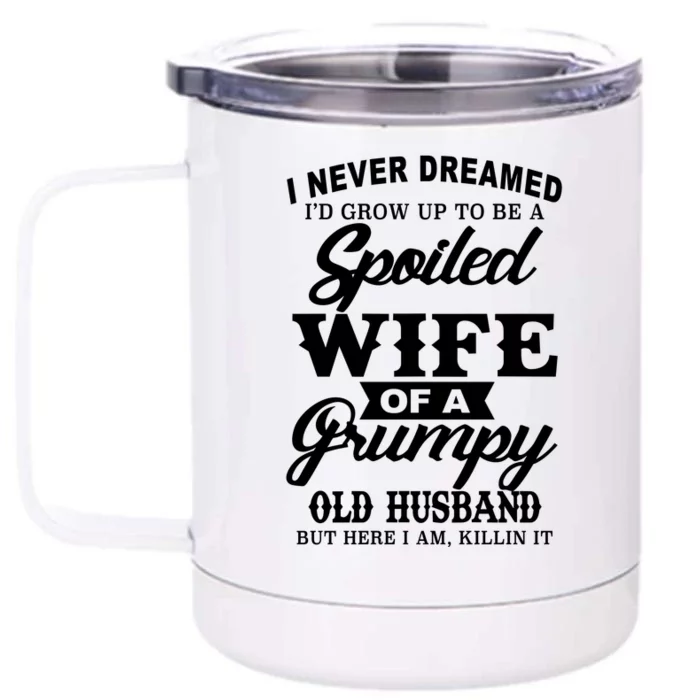 Spoiled Wife Of A Grumpy Old Husband Front & Back 12oz Stainless Steel Tumbler Cup